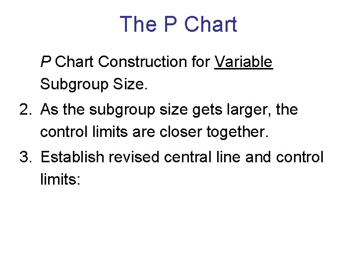 The P Chart Construction for Variable Subgroup Size. 2. As the subgroup size gets The P Chart Construction for Variable Subgroup Size. 2. As the subgroup size gets