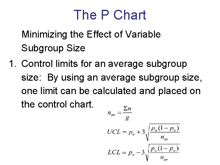 The P Chart Minimizing the Effect of Variable Subgroup Size 1. Control limits for The P Chart Minimizing the Effect of Variable Subgroup Size 1. Control limits for