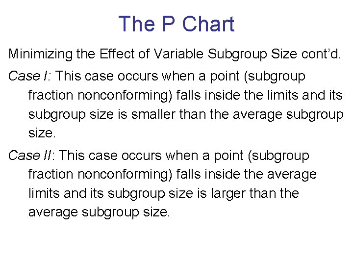 The P Chart Minimizing the Effect of Variable Subgroup Size cont’d. Case I: This The P Chart Minimizing the Effect of Variable Subgroup Size cont’d. Case I: This