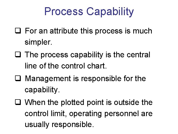 Process Capability q For an attribute this process is much simpler. q The process Process Capability q For an attribute this process is much simpler. q The process