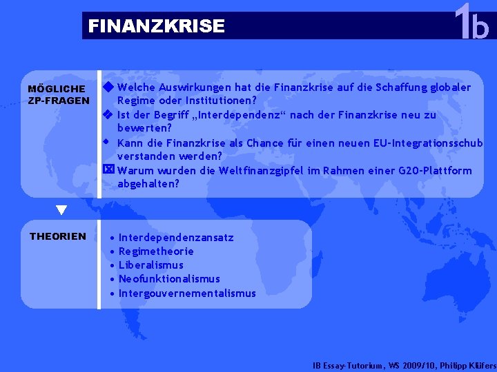 FINANZKRISE MÖGLICHE ZP-FRAGEN THEORIEN 1 b Welche Auswirkungen hat die Finanzkrise auf die Schaffung