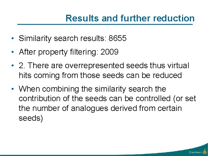 Results and further reduction • Similarity search results: 8655 • After property filtering: 2009