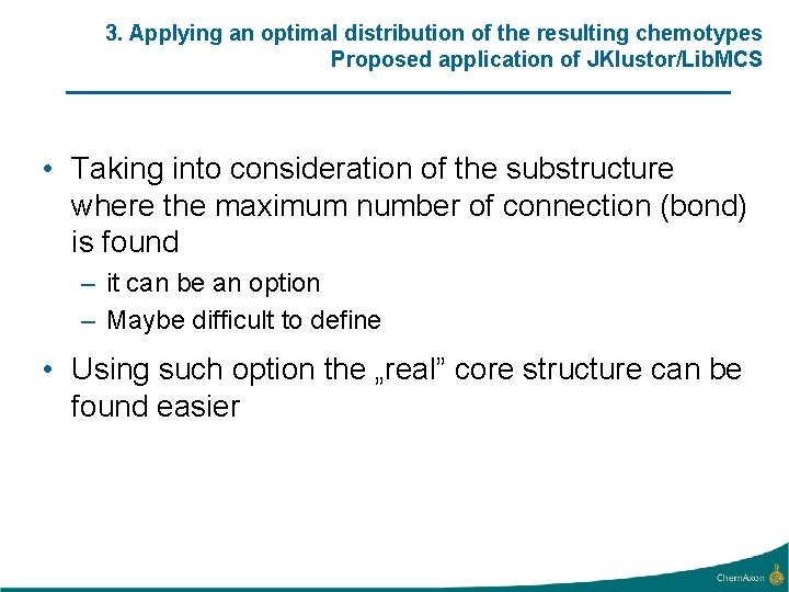 3. Applying an optimal distribution of the resulting chemotypes Proposed application of JKlustor/Lib. MCS