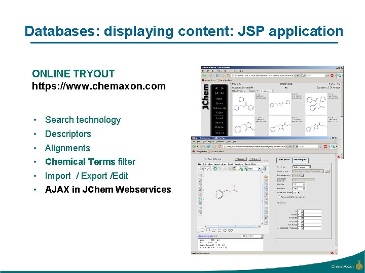 Databases: displaying content: JSP application ONLINE TRYOUT https: //www. chemaxon. com • • •