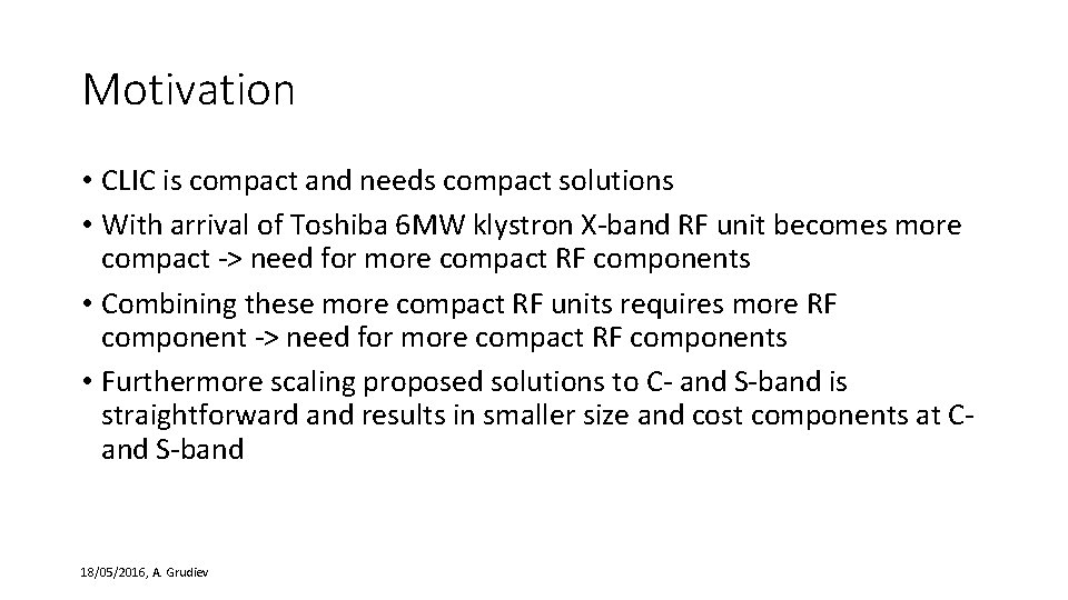 Motivation • CLIC is compact and needs compact solutions • With arrival of Toshiba