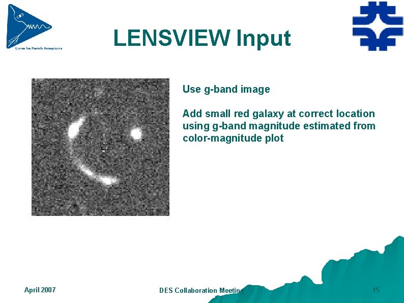 LENSVIEW Input Use g-band image Add small red galaxy at correct location using g-band