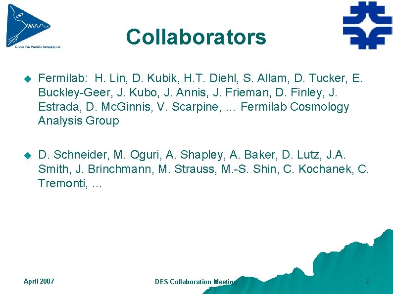 Collaborators u Fermilab: H. Lin, D. Kubik, H. T. Diehl, S. Allam, D. Tucker,