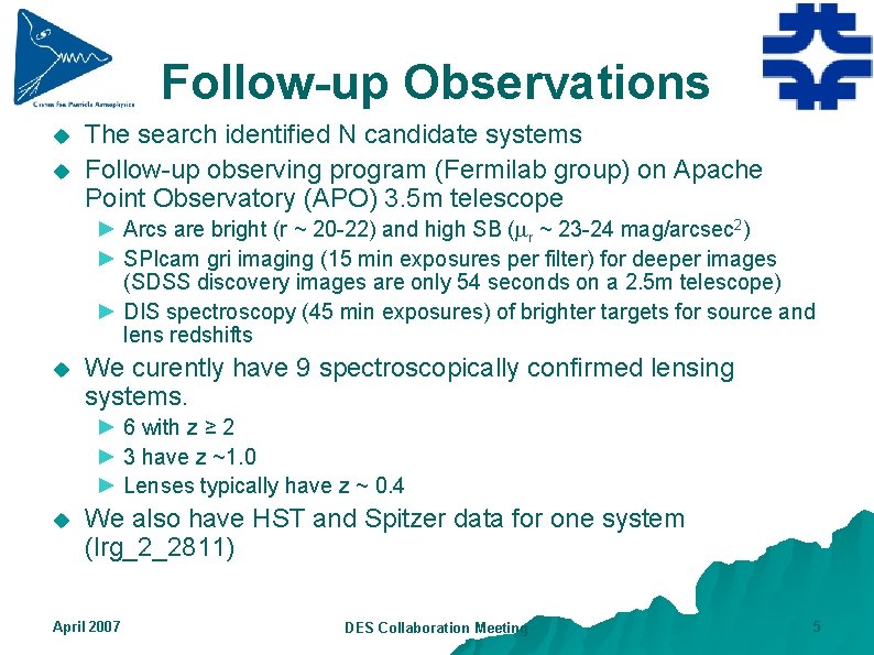 Follow-up Observations u u The search identified N candidate systems Follow-up observing program (Fermilab