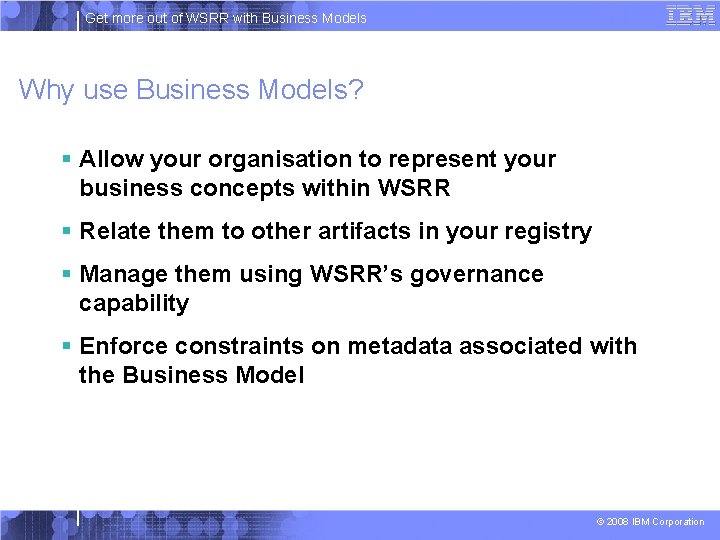 Get more out of WSRR with Business Models Why use Business Models? § Allow