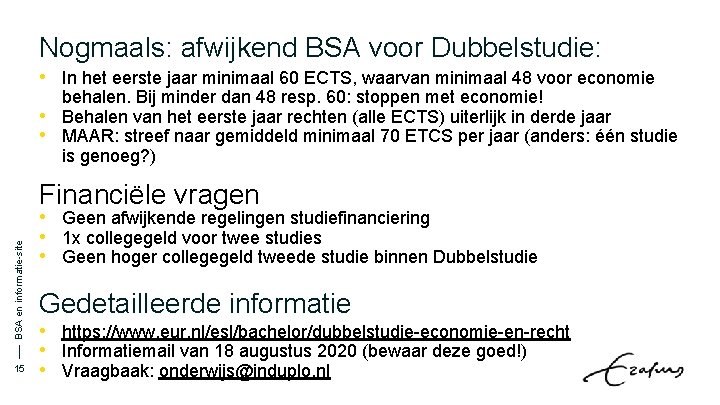 Nogmaals: afwijkend BSA voor Dubbelstudie: • In het eerste jaar minimaal 60 ECTS, waarvan