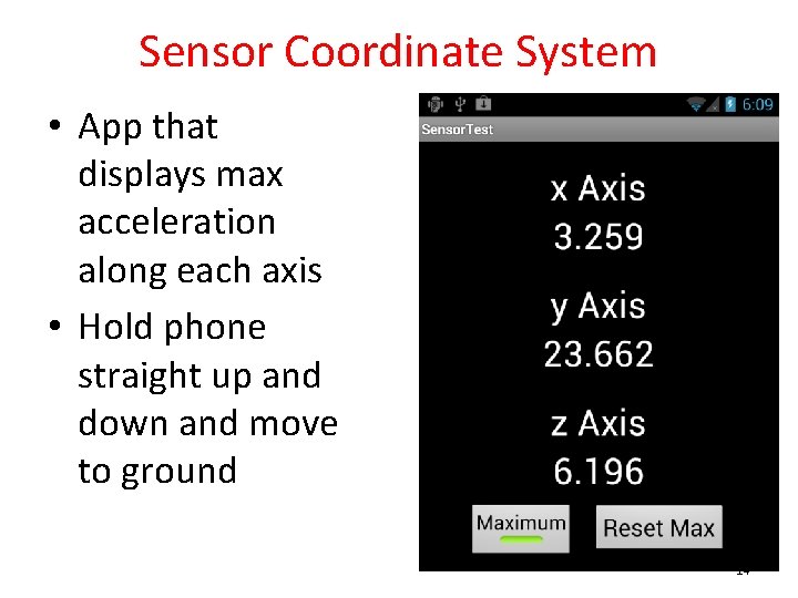 Sensor Coordinate System • App that displays max acceleration along each axis • Hold