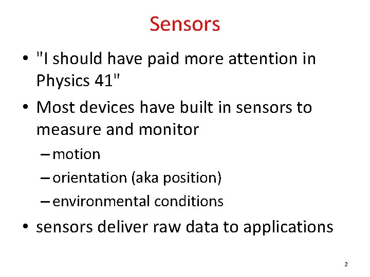 Sensors • "I should have paid more attention in Physics 41" • Most devices