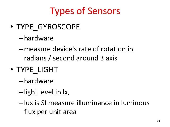 Types of Sensors • TYPE_GYROSCOPE – hardware – measure device's rate of rotation in