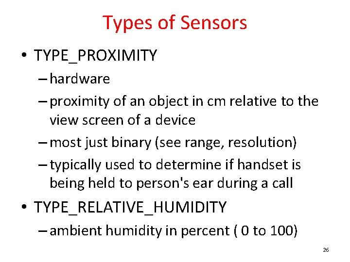 Types of Sensors • TYPE_PROXIMITY – hardware – proximity of an object in cm