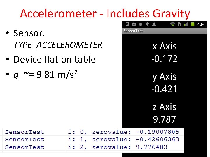 Accelerometer - Includes Gravity • Sensor. TYPE_ACCELEROMETER • Device flat on table • g