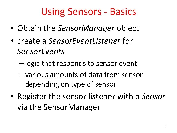 Using Sensors - Basics • Obtain the Sensor. Manager object • create a Sensor.