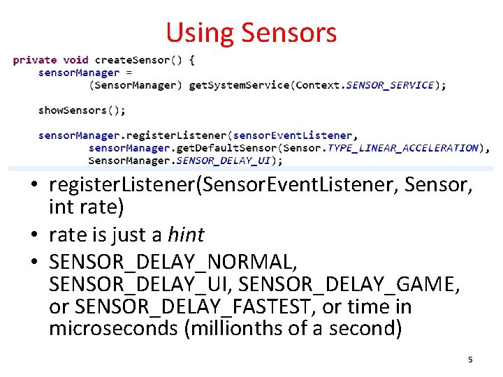 Using Sensors • register. Listener(Sensor. Event. Listener, Sensor, int rate) • rate is just