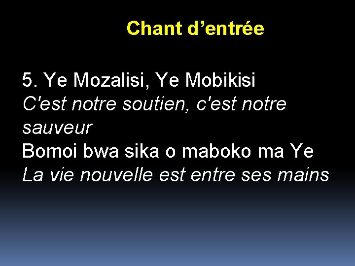 Chant d’entrée 5. Ye Mozalisi, Ye Mobikisi C'est notre soutien, c'est notre sauveur Bomoi Chant d’entrée 5. Ye Mozalisi, Ye Mobikisi C'est notre soutien, c'est notre sauveur Bomoi
