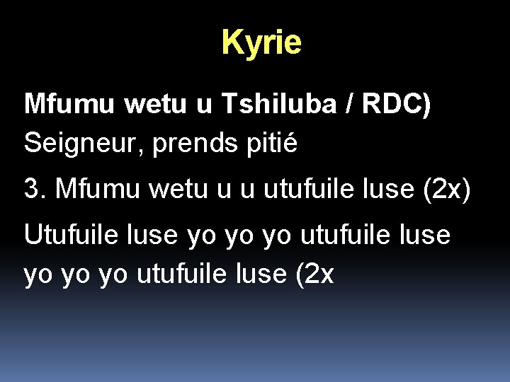 Kyrie Mfumu wetu u Tshiluba / RDC) Seigneur, prends pitié 3. Mfumu wetu u Kyrie Mfumu wetu u Tshiluba / RDC) Seigneur, prends pitié 3. Mfumu wetu u