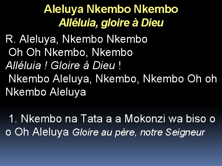 Aleluya Nkembo Alléluia, gloire à Dieu R. Aleluya, Nkembo Oh Oh Nkembo, Nkembo Alléluia Aleluya Nkembo Alléluia, gloire à Dieu R. Aleluya, Nkembo Oh Oh Nkembo, Nkembo Alléluia