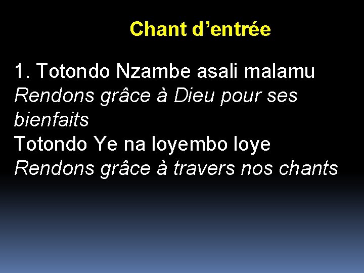 Chant d’entrée 1. Totondo Nzambe asali malamu Rendons grâce à Dieu pour ses bienfaits Chant d’entrée 1. Totondo Nzambe asali malamu Rendons grâce à Dieu pour ses bienfaits