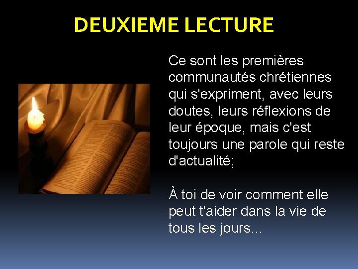 DEUXIEME LECTURE Ce sont les premières communautés chrétiennes qui s'expriment, avec leurs doutes, leurs DEUXIEME LECTURE Ce sont les premières communautés chrétiennes qui s'expriment, avec leurs doutes, leurs