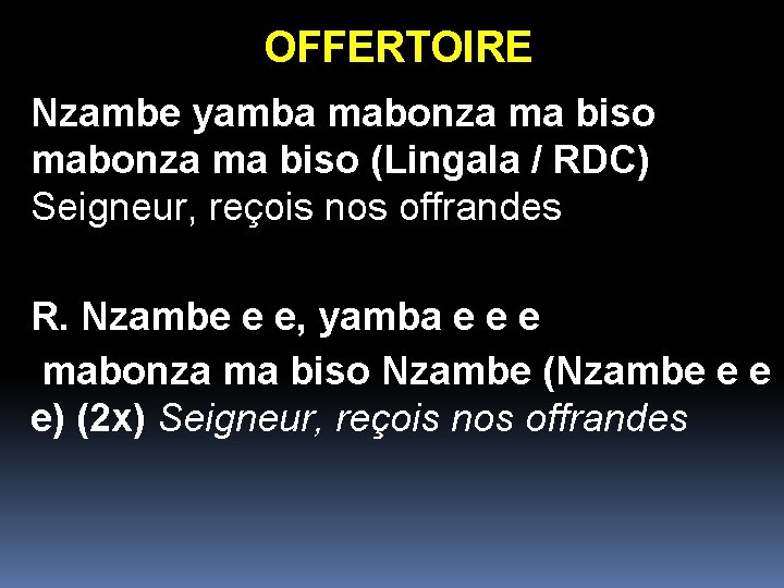 OFFERTOIRE Nzambe yamba mabonza ma biso (Lingala / RDC) Seigneur, reçois nos offrandes R. OFFERTOIRE Nzambe yamba mabonza ma biso (Lingala / RDC) Seigneur, reçois nos offrandes R.