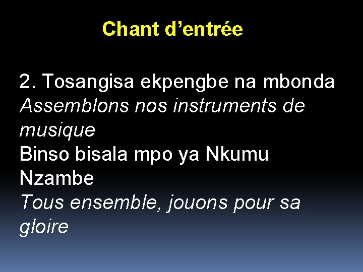 Chant d’entrée 2. Tosangisa ekpengbe na mbonda Assemblons nos instruments de musique Binso bisala Chant d’entrée 2. Tosangisa ekpengbe na mbonda Assemblons nos instruments de musique Binso bisala