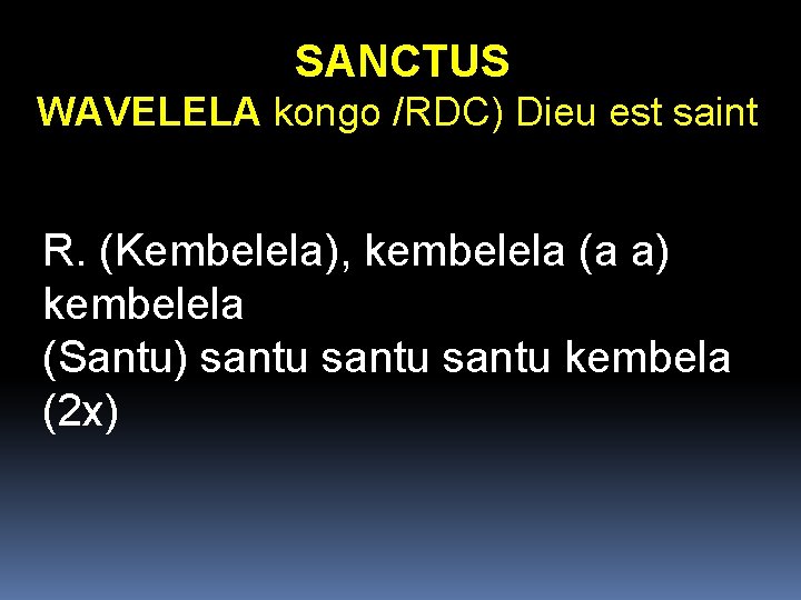 SANCTUS WAVELELA kongo /RDC) Dieu est saint R. (Kembelela), kembelela (a a) kembelela (Santu) SANCTUS WAVELELA kongo /RDC) Dieu est saint R. (Kembelela), kembelela (a a) kembelela (Santu)