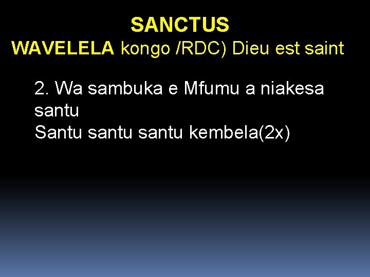 SANCTUS WAVELELA kongo /RDC) Dieu est saint 2. Wa sambuka e Mfumu a niakesa SANCTUS WAVELELA kongo /RDC) Dieu est saint 2. Wa sambuka e Mfumu a niakesa