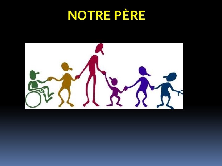 NOTRE PÈRE NOTRE PÈRE