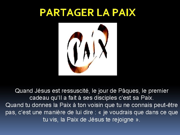 PARTAGER LA PAIX . Quand Jésus est ressuscité, le jour de Pâques, le premier PARTAGER LA PAIX . Quand Jésus est ressuscité, le jour de Pâques, le premier