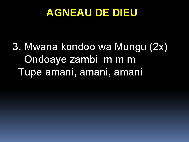 AGNEAU DE DIEU 3. Mwana kondoo wa Mungu (2 x) Ondoaye zambi m m AGNEAU DE DIEU 3. Mwana kondoo wa Mungu (2 x) Ondoaye zambi m m