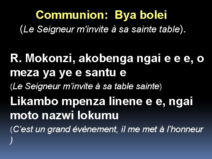 Communion: Bya bolei (Le Seigneur m'invite à sa sainte table). R. Mokonzi, akobenga ngai Communion: Bya bolei (Le Seigneur m'invite à sa sainte table). R. Mokonzi, akobenga ngai