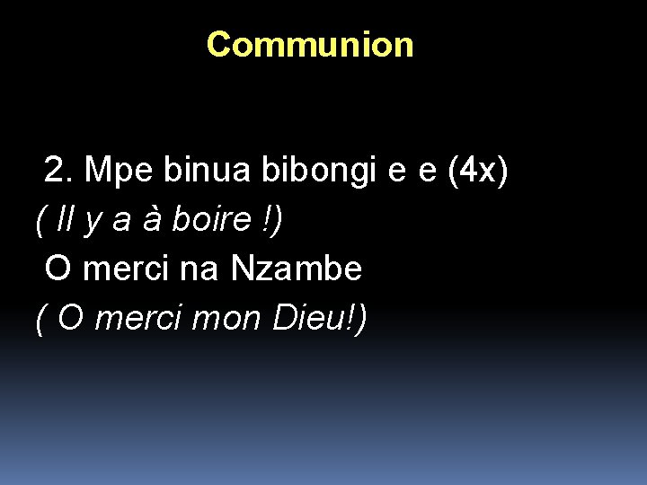 Communion 2. Mpe binua bibongi e e (4 x) ( Il y a à Communion 2. Mpe binua bibongi e e (4 x) ( Il y a à