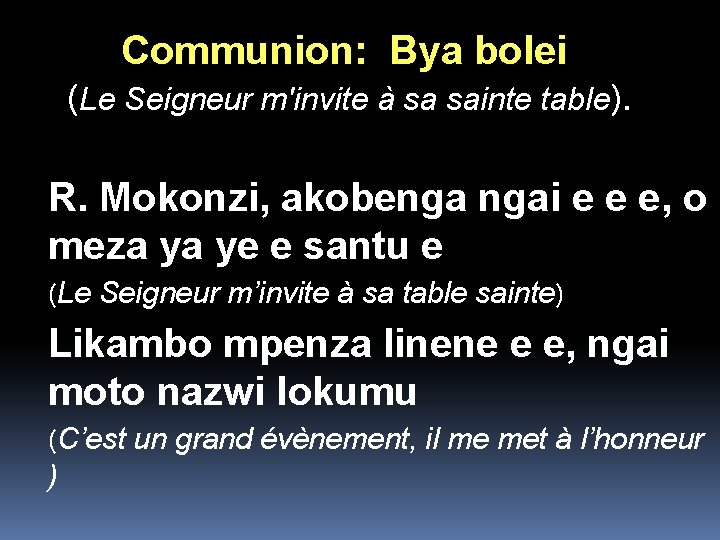 Communion: Bya bolei (Le Seigneur m'invite à sa sainte table). R. Mokonzi, akobenga ngai Communion: Bya bolei (Le Seigneur m'invite à sa sainte table). R. Mokonzi, akobenga ngai