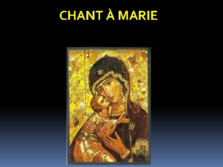 CHANT À MARIE CHANT À MARIE