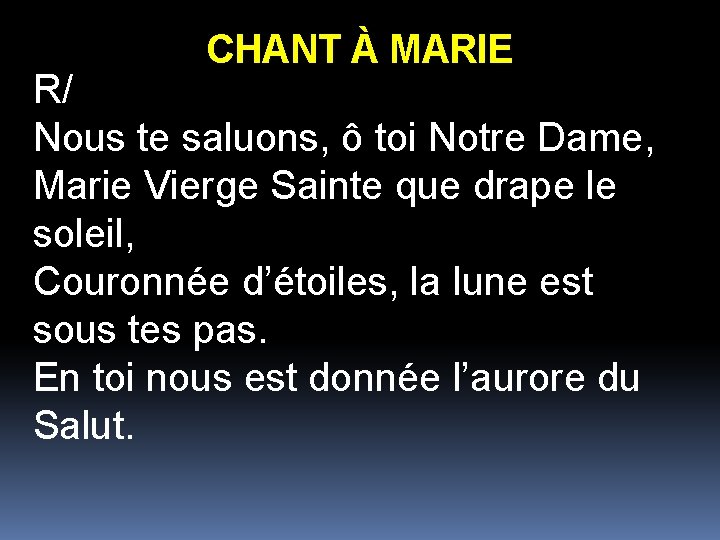 CHANT À MARIE R/ Nous te saluons, ô toi Notre Dame, Marie Vierge Sainte CHANT À MARIE R/ Nous te saluons, ô toi Notre Dame, Marie Vierge Sainte