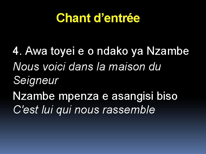 Chant d’entrée 4. Awa toyei e o ndako ya Nzambe Nous voici dans la Chant d’entrée 4. Awa toyei e o ndako ya Nzambe Nous voici dans la