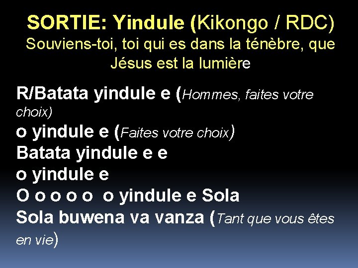 SORTIE: Yindule (Kikongo / RDC) Souviens-toi, toi qui es dans la ténèbre, que Jésus SORTIE: Yindule (Kikongo / RDC) Souviens-toi, toi qui es dans la ténèbre, que Jésus