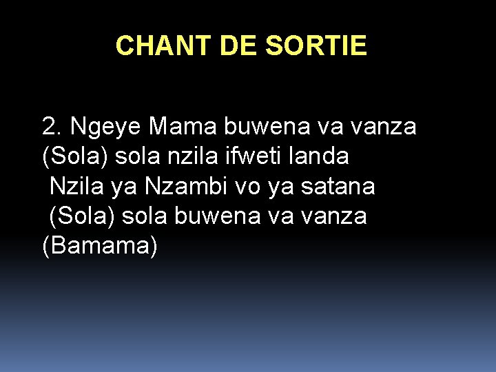 CHANT DE SORTIE 2. Ngeye Mama buwena va vanza (Sola) sola nzila ifweti landa CHANT DE SORTIE 2. Ngeye Mama buwena va vanza (Sola) sola nzila ifweti landa