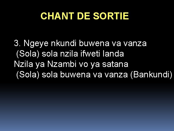 CHANT DE SORTIE 3. Ngeye nkundi buwena va vanza (Sola) sola nzila ifweti landa CHANT DE SORTIE 3. Ngeye nkundi buwena va vanza (Sola) sola nzila ifweti landa
