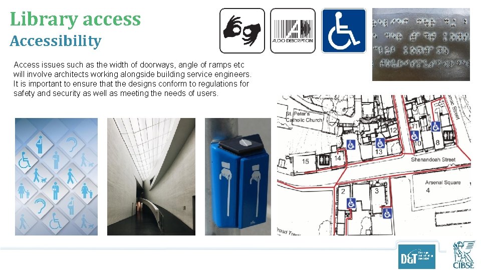 Library access Accessibility Access issues such as the width of doorways, angle of ramps