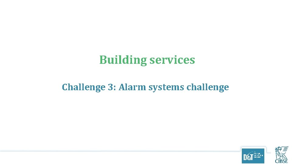 Building services Challenge 3: Alarm systems challenge 