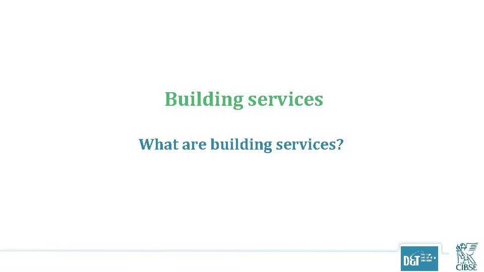 Building services What are building services? 