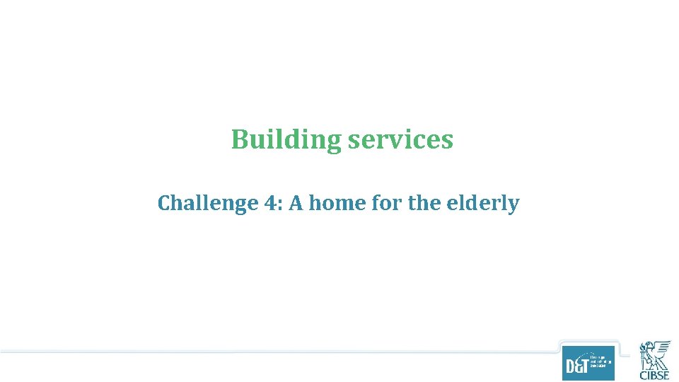 Building services Challenge 4: A home for the elderly 