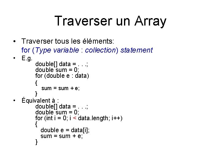 Traverser un Array • Traverser tous les éléments: for (Type variable : collection) statement