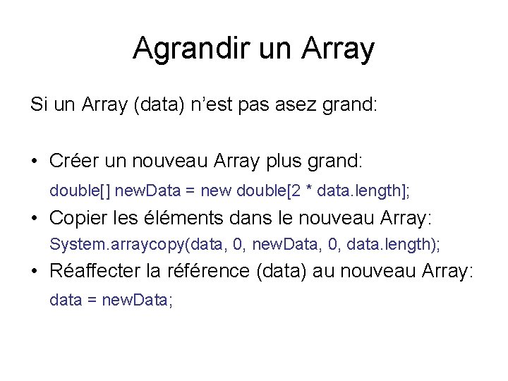 Agrandir un Array Si un Array (data) n’est pas asez grand: • Créer un