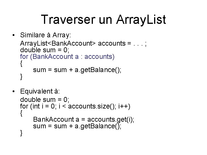 Traverser un Array. List • Similare à Array: Array. List<Bank. Account> accounts =. .