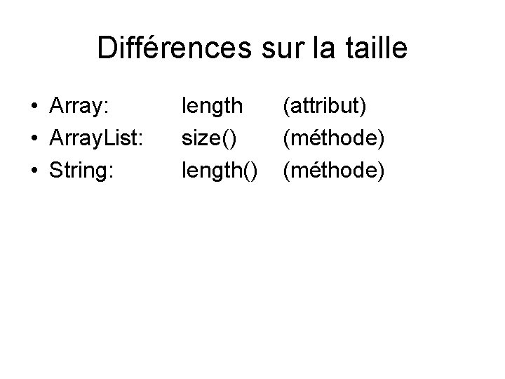 Différences sur la taille • Array: • Array. List: • String: length size() length()